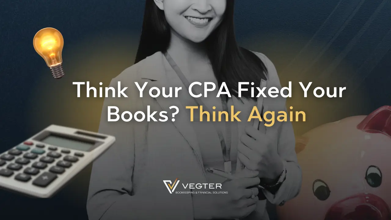 Think Your CPA Fixed Your Books Think Again